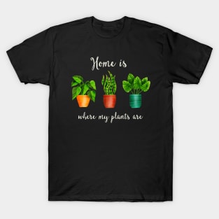 Home is where my plants are T-Shirt